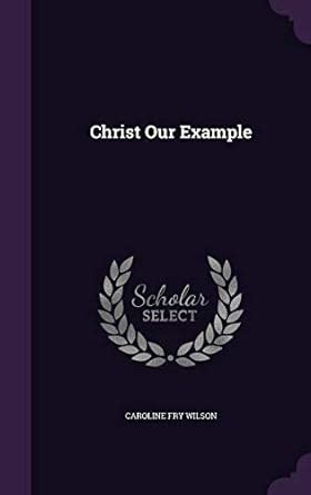 Christ Our Example : Wilson, Caroline Fry: Amazon.in: Books