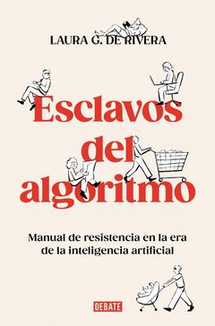 ESCLAVOS DEL ALGORITMO | MANUAL DE RESISTENCIA EN LA ERA DE LA ...