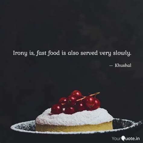 Irony is, fast food is al... | Quotes & Writings by Khushal Rathod ...