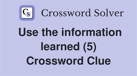 Use the information learned (5) - Crossword Clue Answers - Crossword Solver