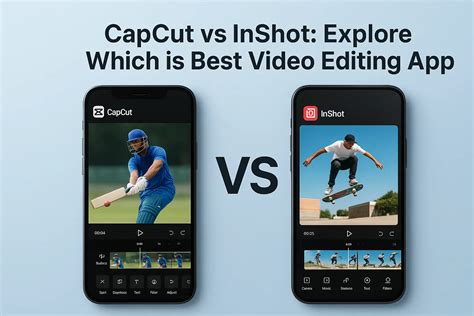 CapCut Vs Inshot: Explore Which Is Best Video Editing App