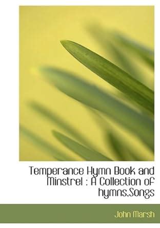 Buy Temperance Hymn Book and Minstrel: A Collection of Hymns, Songs ...