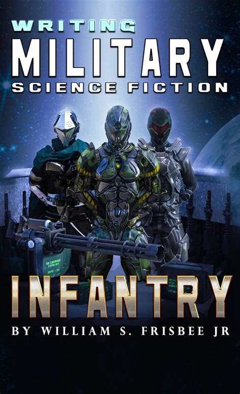 Writing Military Science Fiction: Infantry – William S. Frisbee