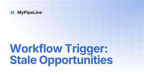 Workflow Trigger: Stale Opportunities | MyPipeLine