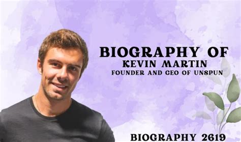 Biography of Kevin Martin: Founder and CEO of Unspun -Entrepreneur