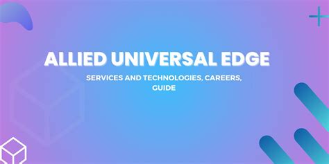 Allied Universal Edge: Services and Technologies, Careers, Guide ...
