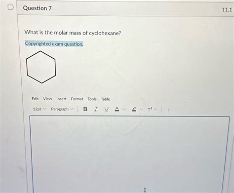 [Solved] D Question 7 11.1 What is the molar mass of cyclohexane?... | Course Hero