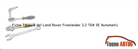 Ficha Técnica del Land Rover Freelander 2.2 TD4 SE Automatic ...