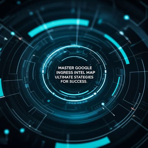 Master Google Ingress Intel Map: Ultimate Strategies for Success