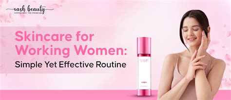 Skincare For Working Women: Simple Yet Effective Routine – Sash Beauty
