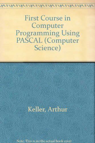 First Course in Computer Programming Using PASCAL (Computer Science S ...
