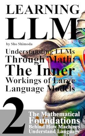 Understanding LLMs Through Math: The Inner Workings of Large Language ...