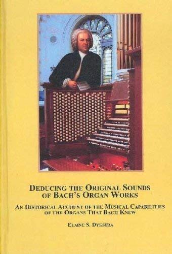 Buy Deducing the Original Sounds of Bach's Organ Works: An Historical ...