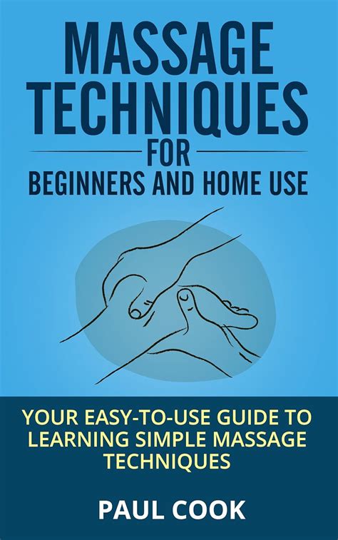Massage Techniques for Beginners and Home Use: Your easy-to-use guide ...