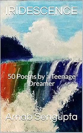 IRIDESCENCE: 50 Poems by a Teenage Dreamer eBook : Sengupta, Arnab ...