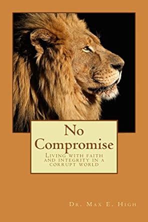 No Compromise: Living with faith and integrity in a corrupt world eBook ...