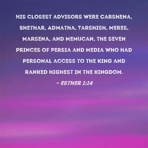 Esther 1:14 His closest advisors were Carshena, Shethar, Admatha ...