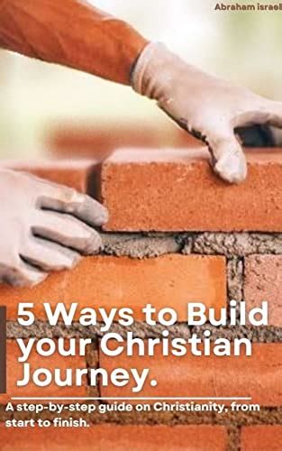 5 Ways To Build Your Christian Journey: A step-by-step guide on ...