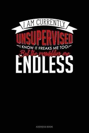 I Am Currently Unsupervised I Know It Freaks Me Out Too But The ...