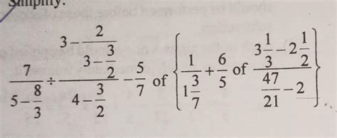 3- 2 7 5- 3- 3 2 5 7 8 3 4. 3 2 of \ 1/(1 3/7) + 6/5 . of (3 1/3 - 2 1/ ...