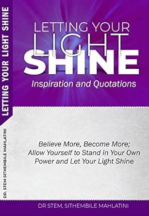 Letting Your Light Shine Inspiration and Quotations: Believe More ...