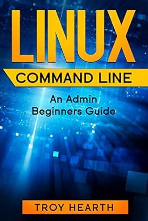 Linux Command Line: An Admin Beginners Guide eBook : Hearth, Troy ...