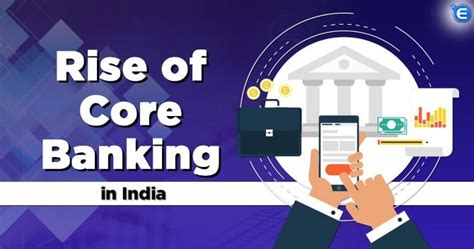 Rise of Core Banking in India: Features & Benefits | Enterslice