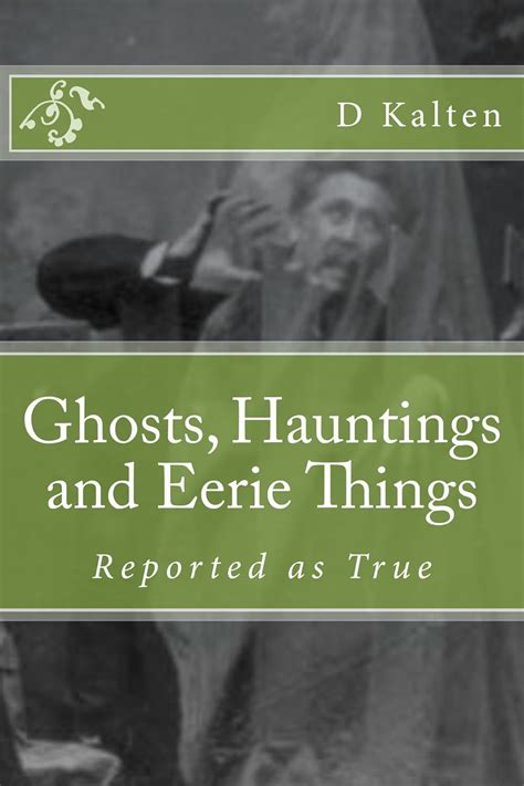 Ghosts, Hauntings and Eerie Things eBook : Kalten, D: Amazon.in: Books