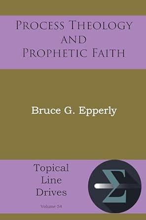 Process Theology and Prophetic Faith (Topical Line Drives Book 54 ...