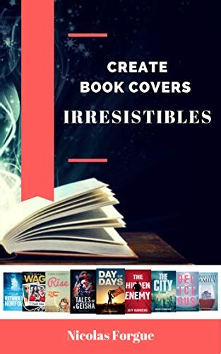 Create irresistible book covers: How to create awesome book covers ...