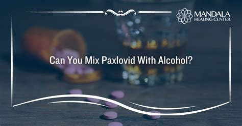 Can You Mix Paxlovid and Alcohol? - Mandala Healing Center