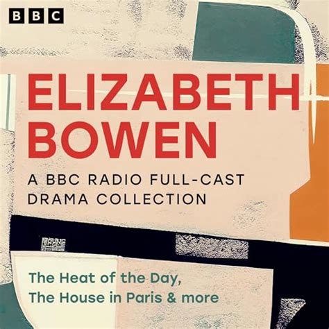 Elizabeth Bowen: A BBC Radio Full-Cast Drama Collection: The Heat of ...