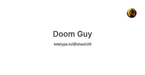 Doom Guy — Teletype