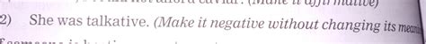 She was talkative. ( Make it negative without changing its meaning ...