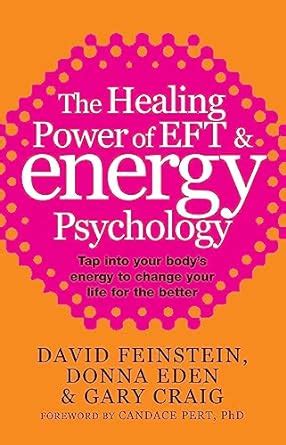 THE HEALING POWER OF EFT AND ENERGY PSYCHOLOGY : Eden, Donna, Feinstein ...