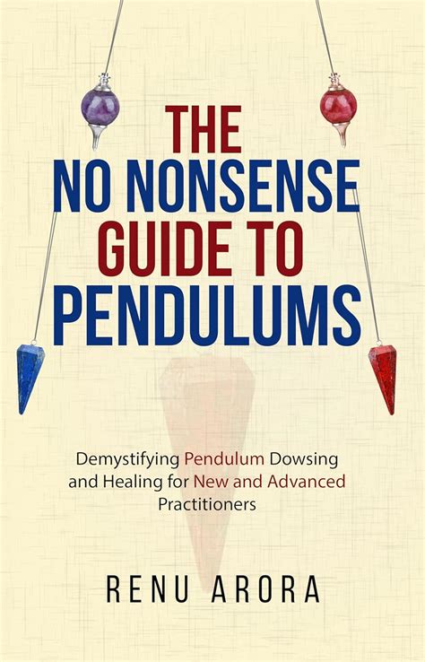 The NO NONSENSE Guide to Pendulums: Demystifying Pendulum Dowsing and ...