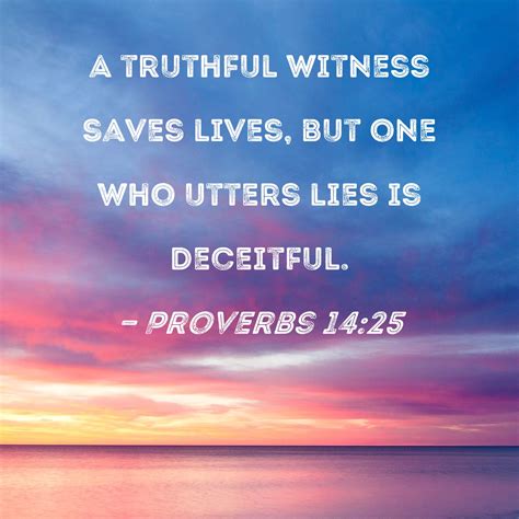Proverbs 14:25 A truthful witness saves lives, but one who utters lies ...