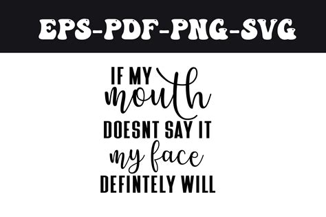 If My Mouth Doesn't Say It My Face Def Graphic by LMY · Creative Fabrica