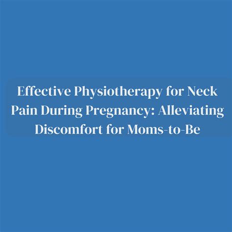 Guide to Effective Physiotherapy for Neck Pain During Pregnancy