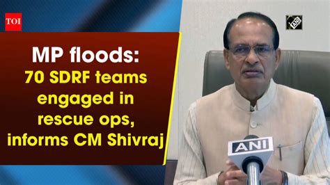 MP floods: 70 SDRF teams engaged in rescue ops, informs CM Shivraj