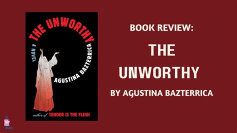 Book Review: The Unworthy by Agustina Bazterrica — Latinx in Publishing