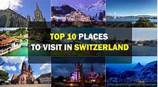 top 10 places to visit top 10 places to visit in switzerland for travelers top 10 places to visit top 10 places to visit in switzerland for travelers