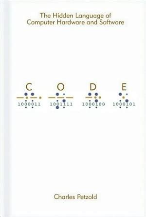 Code: The Hidden Language of Computer Hardware and Software by Charles ...