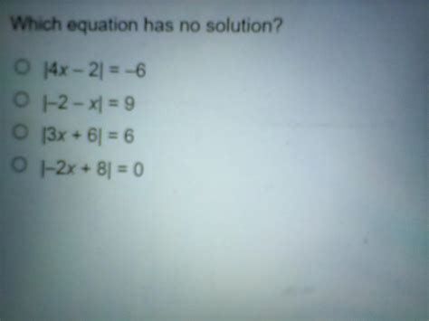 Which equation has no solution? |4 x-2|=-6 |-2-x|=9 |3 x+6|=6 |-2 x+8 ...