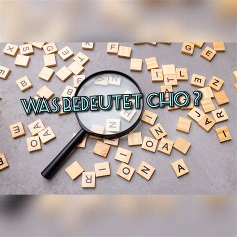 Was bedeutet cho: Bedeutung, Definition & Herkunft | Jugendsprache ...