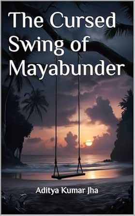 The Cursed Swing of Mayabunder eBook : Kumar Jha, Aditya kumar: Amazon ...
