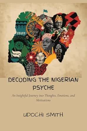 DECODING THE NIGERIAN PSYCHE: An Insightful Journey into Thoughts ...