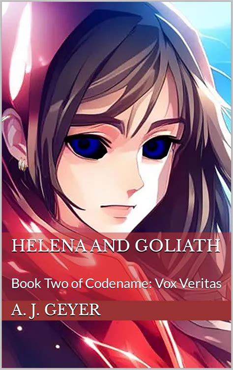 Helena and Goliath: Book Two of Codename: Vox Veritas eBook : Geyer, A ...