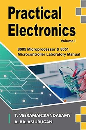 Practical Electronics (Volume I): 8085 Microprocessor & 8051 ...