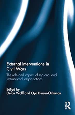 External Interventions in Civil Wars: The Role and Impact of Regional ...